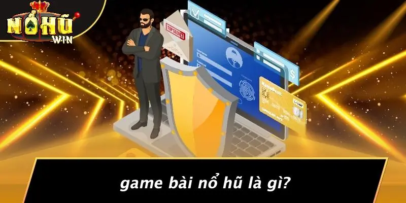 game bài nổ hũ 1 Game Bài Nổ Hũ