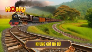 khung giờ nổ hũ