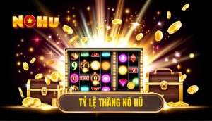 Tỷ lệ thắng nổ hũ