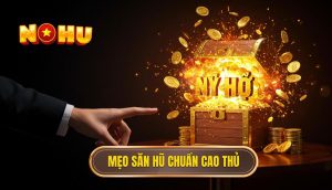 Mẹo săn hũ chuẩn cao thủ
