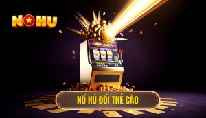 Nổ hũ đổi thẻ cào