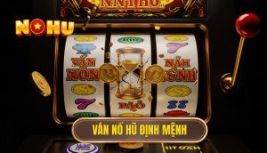 Ván nổ hũ định mệnh