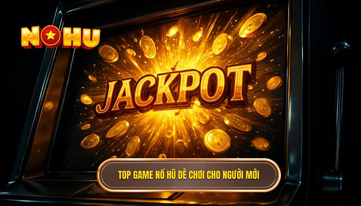 Top Game Nổ Hũ Ít Vốn Dễ Nổ Nhất Cho Người Mới Được Đề Xuất