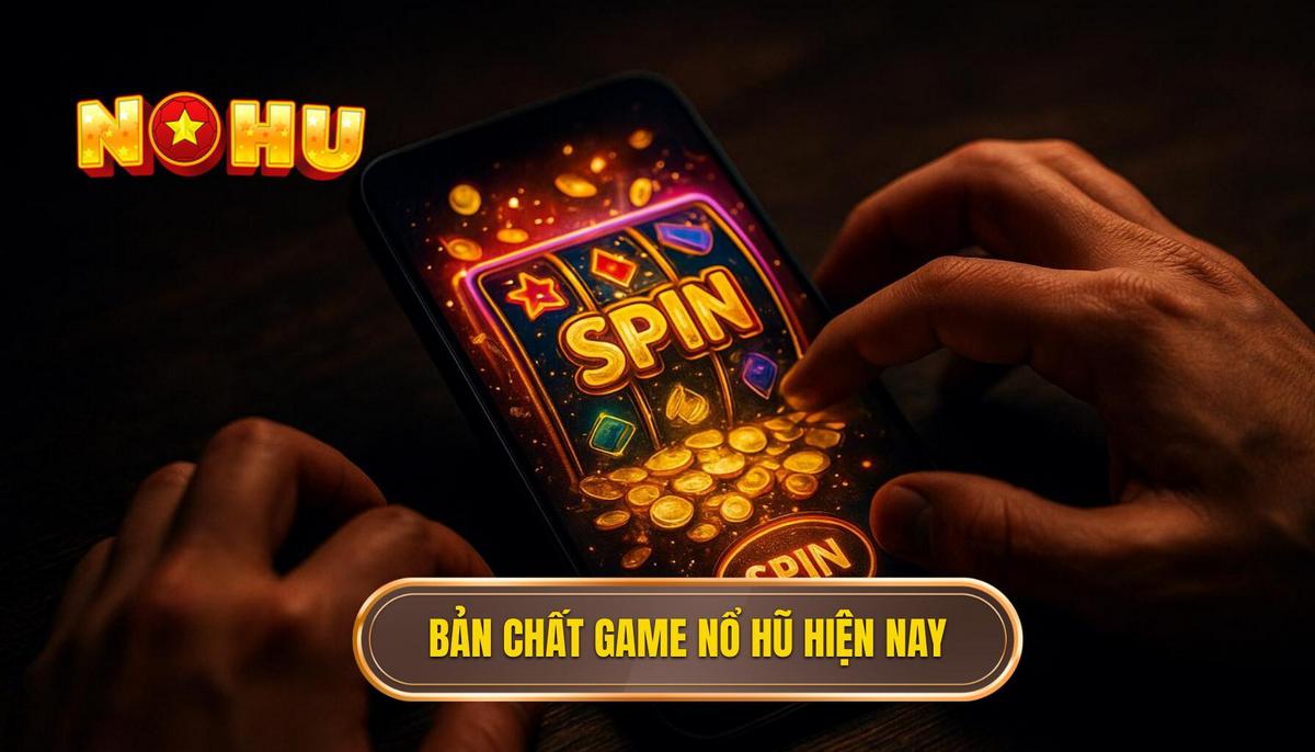 Bản chất của các dòng game nổ hũ nhiều thưởng hiện nay