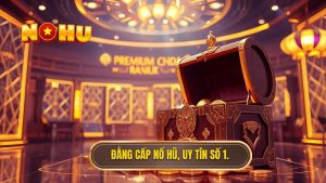 Đẳng cấp nổ hũ, uy tín số 1.