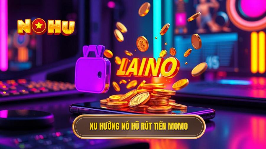 Tại sao nổ hũ rút tiền về ví MoMo lại trở thành xu hướng?