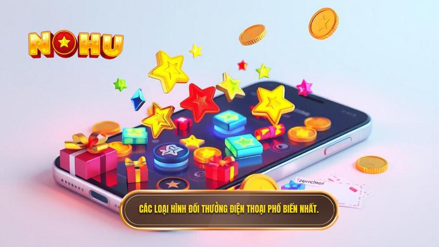 Các loại hình đổi thưởng trên điện thoại phổ biến nhất hiện nay