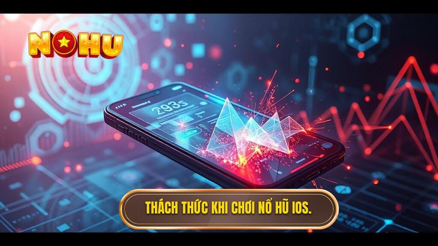 Phân tích đa chiều: Thách thức khi chơi nổ hũ trên iOS