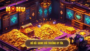 Game đổi thưởng kiếm tiền thật: Cẩm nang toàn diện từ chuyên gia NỔ HŨ