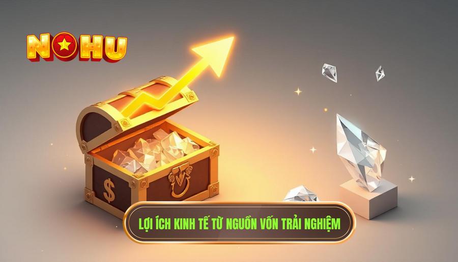 Lợi ích kinh tế trực tiếp: Gia tăng nguồn vốn trải nghiệm