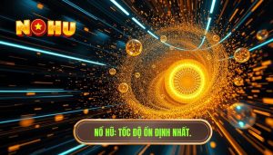 Tốc độ nổ hũ có ổn định không? Bí mật từ chuyên gia NỔ HŨ